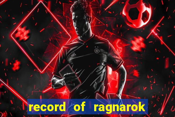 record of ragnarok 3 temporada ep 1